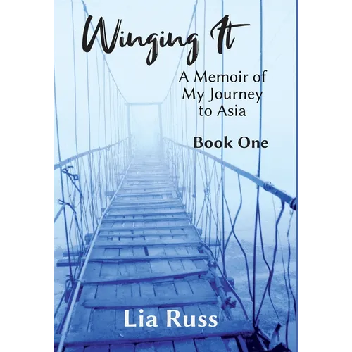 Winging It: A Memoir of My Journey to Asia Book One - Hardcover