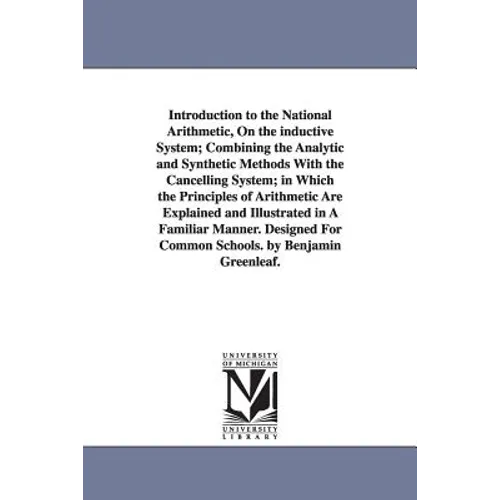 Introduction to the National Arithmetic, On the inductive System; Combining the Analytic and Synthetic Methods With the Cancelling System; in Which th - Paperback