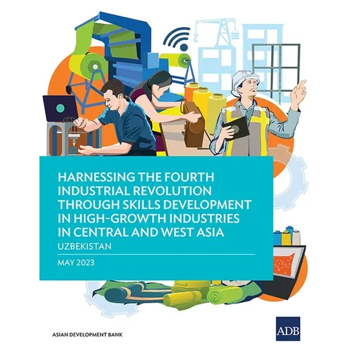 Harnessing the Fourth Industrial Revolution Through Skills Development in High-Growth Industries in Central and West Asia - Uzbekistan - Paperback