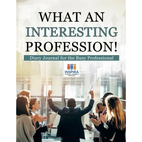 What an Interesting Profession! Diary Journal for the Busy Professional