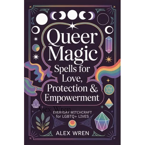 Queer Magic - Spells for Love, Protection & Empowerment: Everyday Witchcraft for LGBTQ+ Lives - Paperback