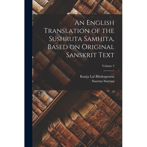 An English Translation of the Sushruta Samhita, Based on Original Sanskrit Text; Volume 3 - Paperback