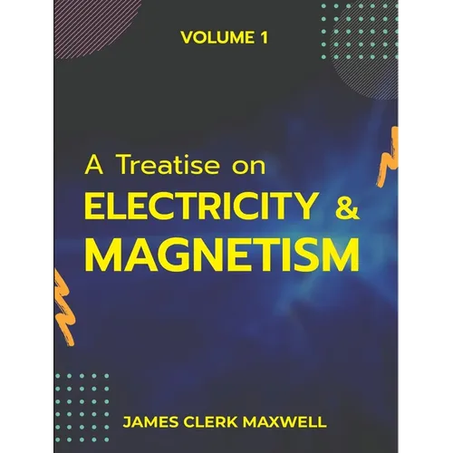 A Treatise on Electricity & Magnetism VOLUME 1 - Paperback