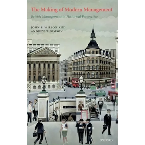 The Making of Modern Management: British Management in Historical Perspective
