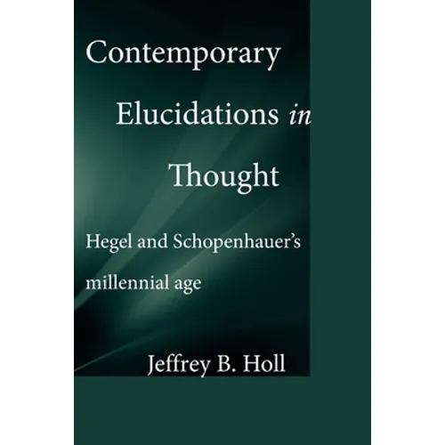 Contemporary Elucidations in Thought: Hegel and Schopenhauer's millennial age - Paperback