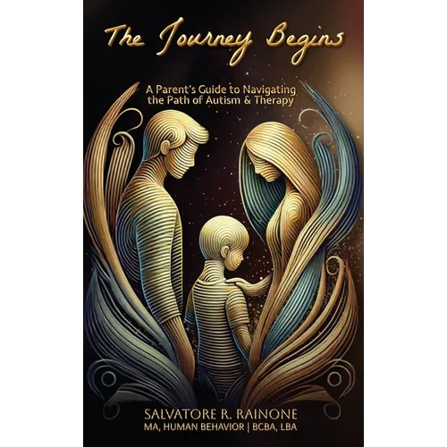 The Journey Begins: A Parent's Guide to Autism and Therapy through Applied Behavior Analysis - Hardcover