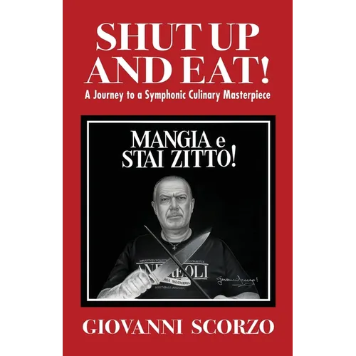Shut Up and Eat!: A Journey to a Symphonic Culinary Masterpiece - Paperback