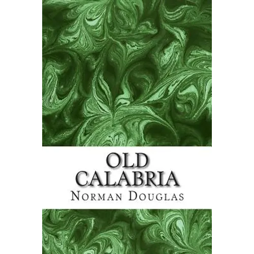 Old Calabria: (Norman Douglas Classics Collection) - Paperback