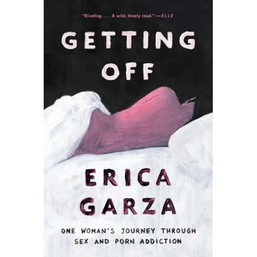 Getting Off: One Woman's Journey Through Sex and Porn Addiction