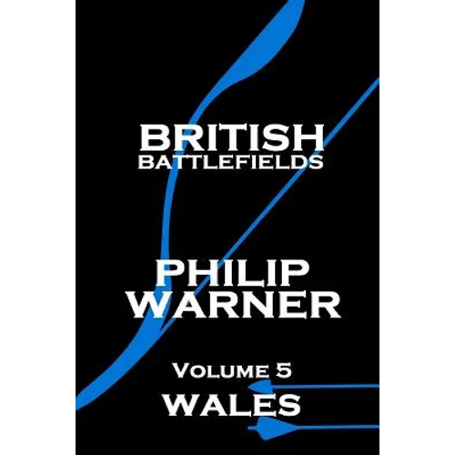 Phillip Warner - British Battlefields - Volume 5 - Wales - Paperback