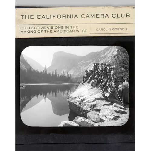 The California Camera Club: Collective Visions in the Making of the American West Volume 40 - Hardcover