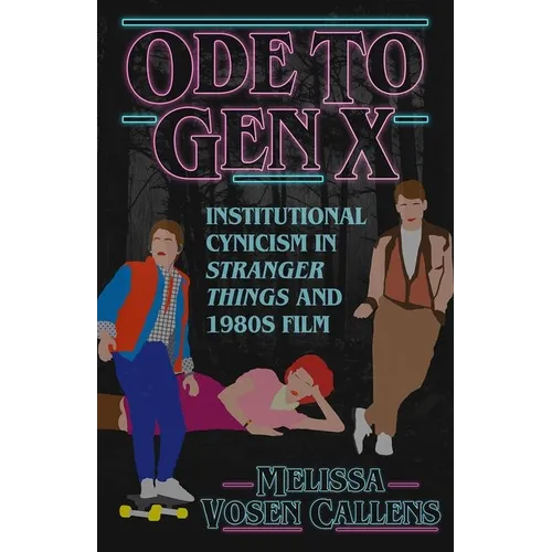 Ode to Gen X: Institutional Cynicism in Stranger Things and 1980s Film - Paperback