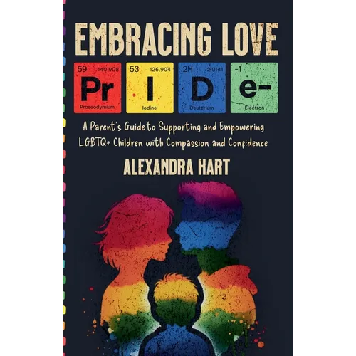 Embracing Love - A Parent's Guide to Supporting and Empowering LGBTQ+ Children with Compassion and Confidence - Paperback