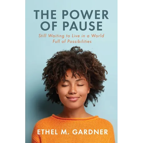 The Power of Pause: Still Waiting to Live in a World Full of Possibilities - Paperback