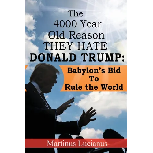 The 4000 Year Old Reason They Hate: Donald Trump - Paperback