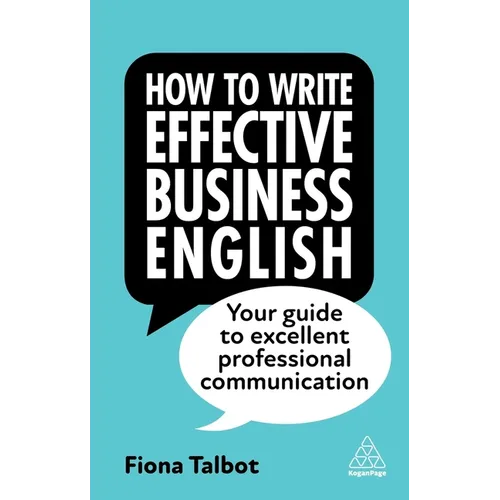 How to Write Effective Business English: Your Guide to Excellent Professional Communication - Paperback