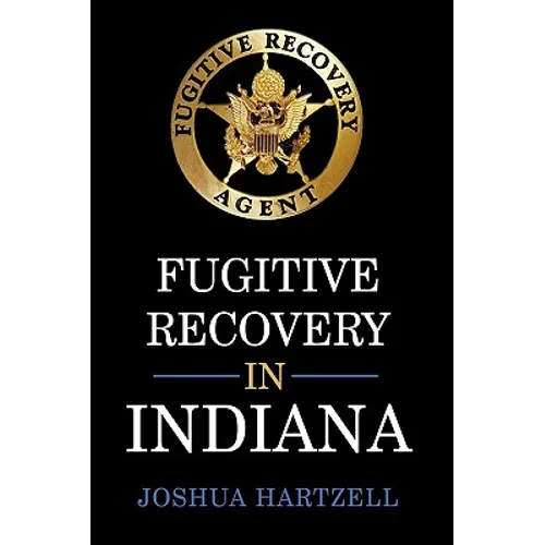 Fugitive Recovery in Indiana: Laws, Regulations, and Getting Started - Hardcover