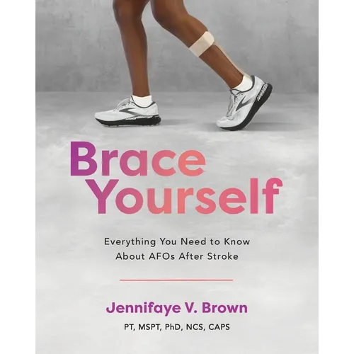 Brace Yourself: Everything You Need to Know About AFOs After Stroke - Paperback