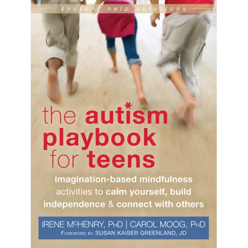 The Autism Playbook for Teens: Imagination-Based Mindfulness Activities to Calm Yourself, Build Independence & Connect with Others - Paperback