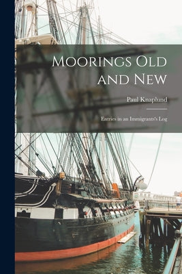 Moorings Old and New; Entries in an Immigrants's Log - Paperback