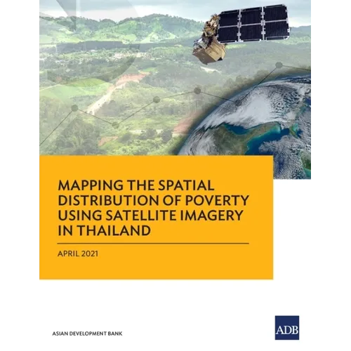 Mapping the Spatial Distribution of Poverty Using Satellite Imagery in Thailand - Paperback