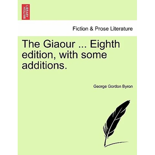 The Giaour ... Eighth Edition, with Some Additions. - Paperback