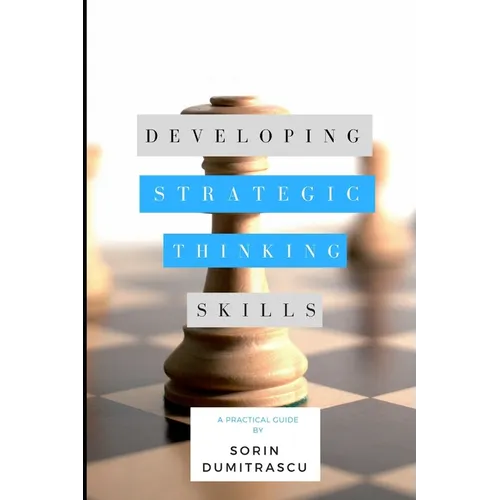 Developing Strategic Thinking Skills: A Practical Guide - Paperback