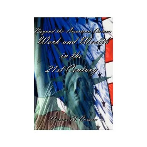 Beyond the American Dream: Work and Wealth in the 21st Century - Paperback