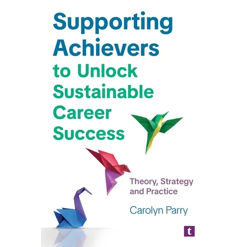 Supporting Achievers to Unlock Sustainable Career Success: Theory, Strategy and Practice - Paperback