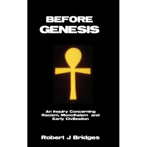 Before Genesis: An Inquiry Concerning Racism, Monotheism and Early Civilization - Paperback