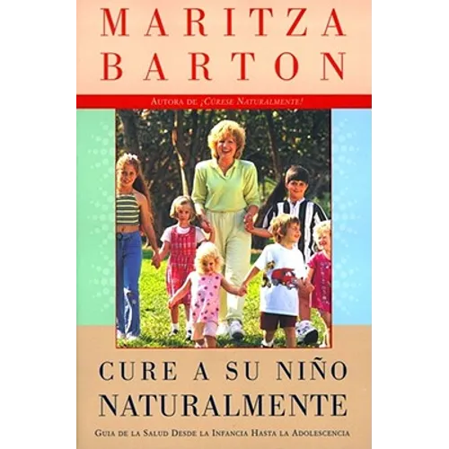 Cure a Su Nino Naturalmente: Guia de la Salud Desde La Infancia Hasta La Adolescencia - Paperback