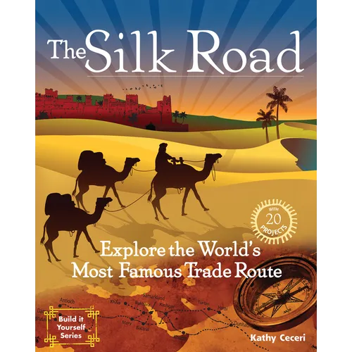 The Silk Road: Explore the World's Most Famous Trade Route with 20 Projects - Paperback