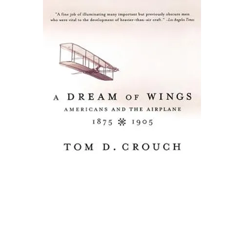 A Dream of Wings: Americans and the Airplane, 1875-1905 - Paperback