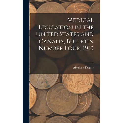 Medical Education in the United States and Canada, Bulletin Number Four, 1910 - Hardcover