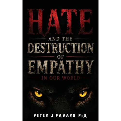 Hate and the Destruction of Empathy in our World - Hardcover