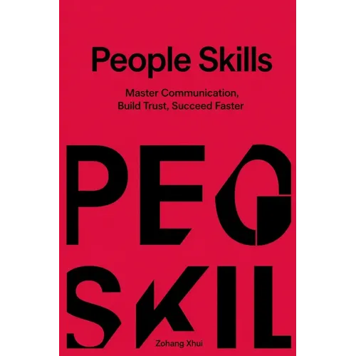 People Skills: Master Communication, Build Trust, Succeed Faster - Paperback