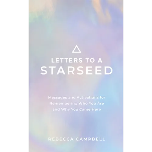 Letters to a Starseed: Messages and Activations for Remembering Who You Are and Why You Came Here - Paperback