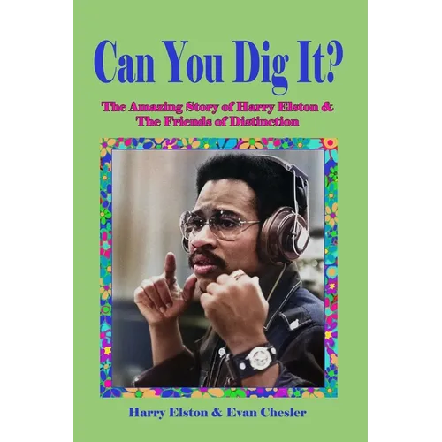 Can You Dig It?: The Amazing Life of Harry Elston and the Friends of Distinction - Paperback