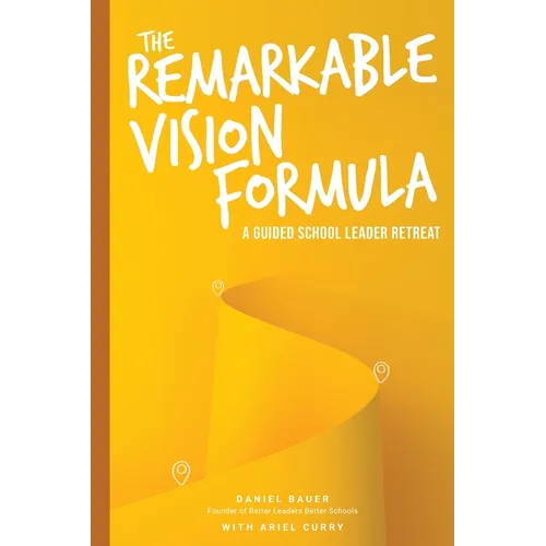 The Remarkable Vision Formula: A Guided School Leader Retreat - Paperback