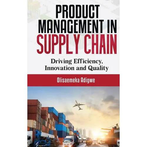Product Management in supply chain: Driving Efficiency, Innovation and Quality - Hardcover