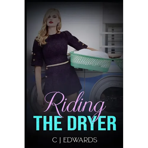 Riding the Dryer: A wife's lesbian awakening on a household appliance! - Paperback