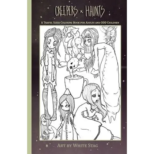 Creepers and Haunts a Travel Sized Coloring Book for Adults and Odd Children: Ghosts, Vampires, Zombies, Witches, Coffee and Cats and Other Spooky Stu - Paperback