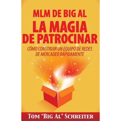 MLM de Big Al la Magia de Patrocinar: Cómo Construir un Equipo de Redes de Mercadeo Rápidamente - Paperback