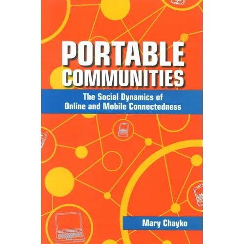 Portable Communities: The Social Dynamics of Online and Mobile Connectedness - Paperback