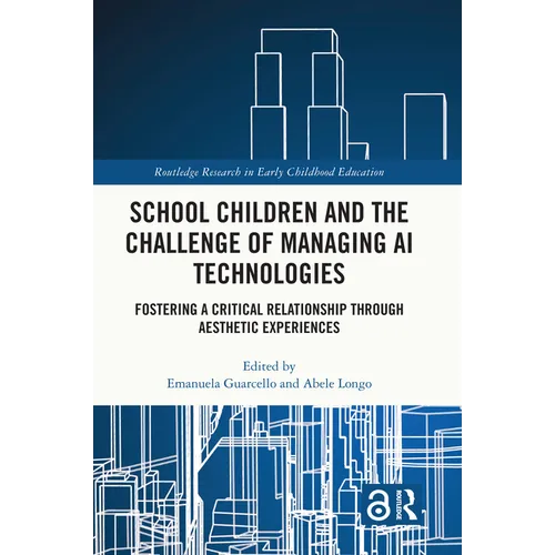 School Children and the Challenge of Managing AI Technologies: Fostering a Critical Relationship through Aesthetic Experiences - Paperback