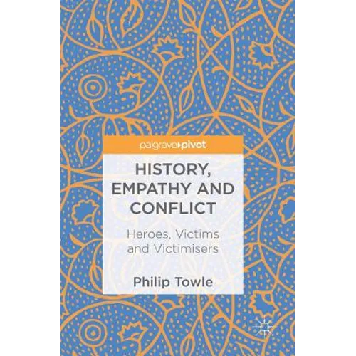 History, Empathy and Conflict: Heroes, Victims and Victimisers - Hardcover