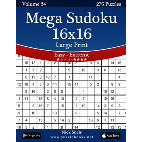 Mega Sudoku 16x16 Large Print - Easy to Extreme - Volume 34 - 276 Puzzles - Paperback