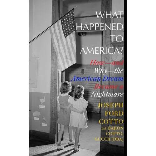 What Happened to America?: How-and Why-the American Dream Became a Nightmare - Paperback