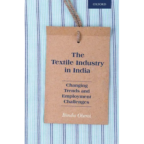 The Textile Industry in India: Changing Trends and Employment Challenges - Hardcover