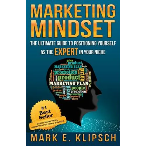 Marketing Mindset: The Ultimate Guide to Positioning Yourself as the Expert in Your Niche - Paperback